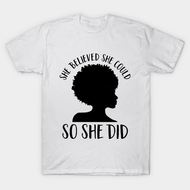 Black Girl Magic-She Believed She Could So She Did- Juneteenth Inspirational Quote T-Shirt by GigibeanCreations